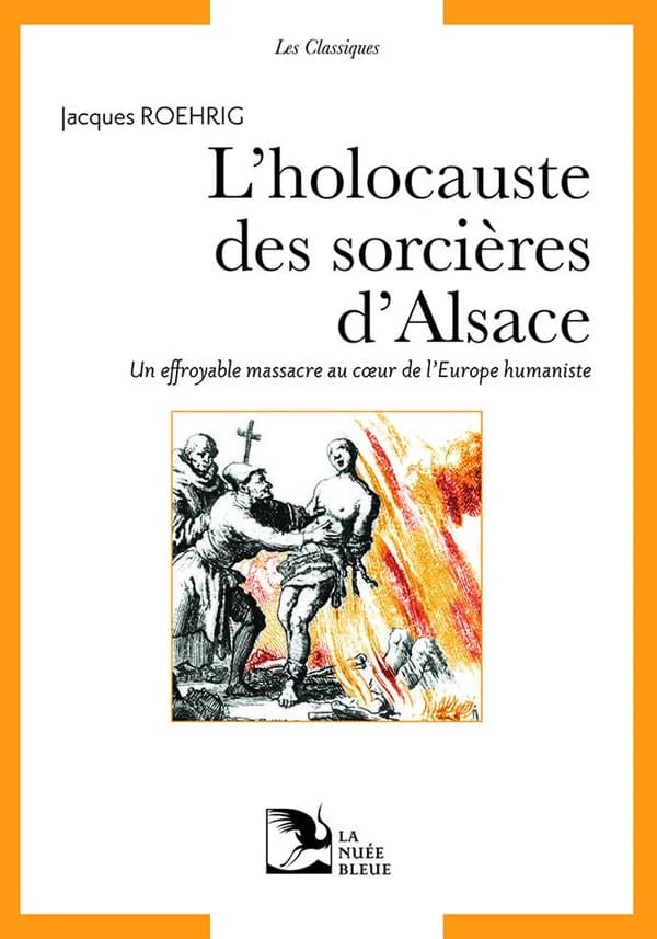 L'holocauste des sorcières d'Alsace : un effroyable massacre au coeur de l'Europe humaniste