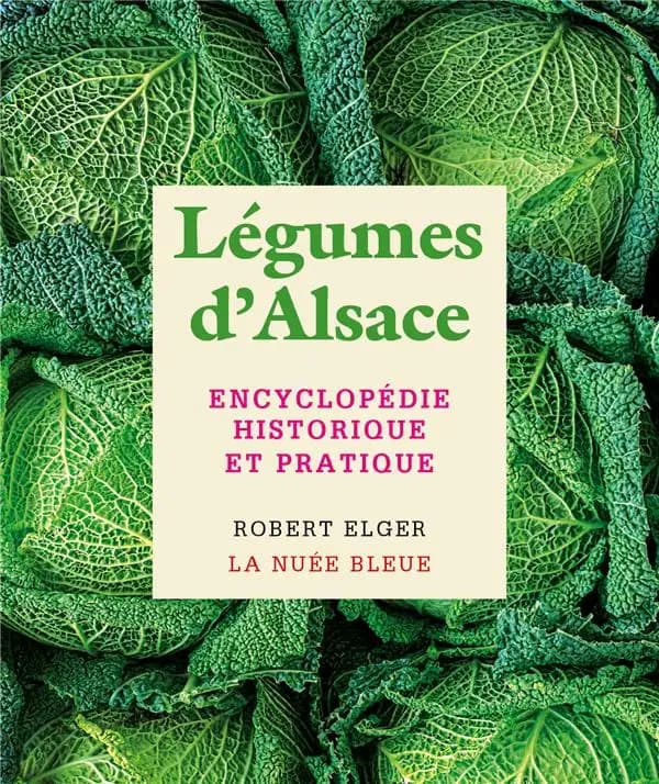 Légumes d'Alsace : encyclopédie historique et pratique