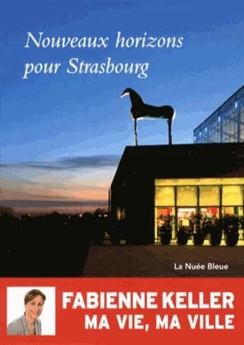 Nouveaux horizons pour Strasbourg : ma vie, ma ville, entretiens avec Brigitte Alliel