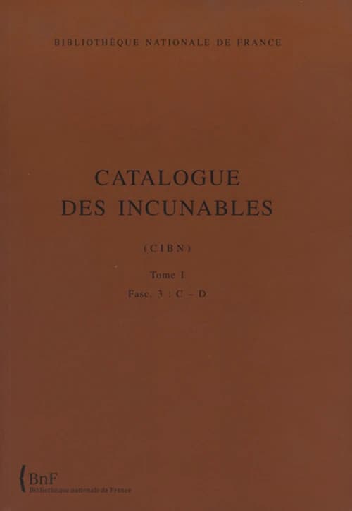 Catalogue des incunables : CIBN. Tome I. Fasc. 3, C-D