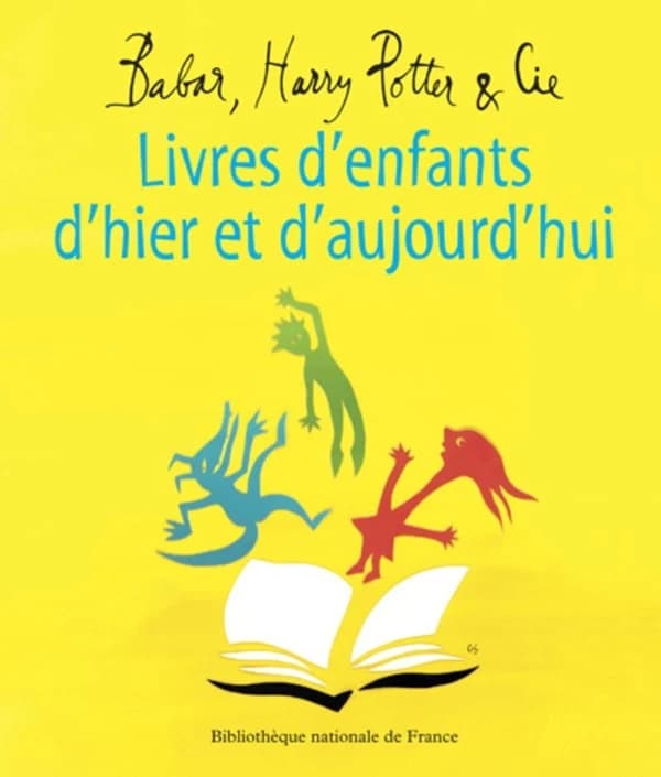 Babar, Harry Potter & Cie : livres d'enfants d'hier et d'aujourd'hui : [exposition, Paris, Bibliothèque nationale de France, site François Mitterrand, du 14 octobre 2008 au 11 avril 2009]