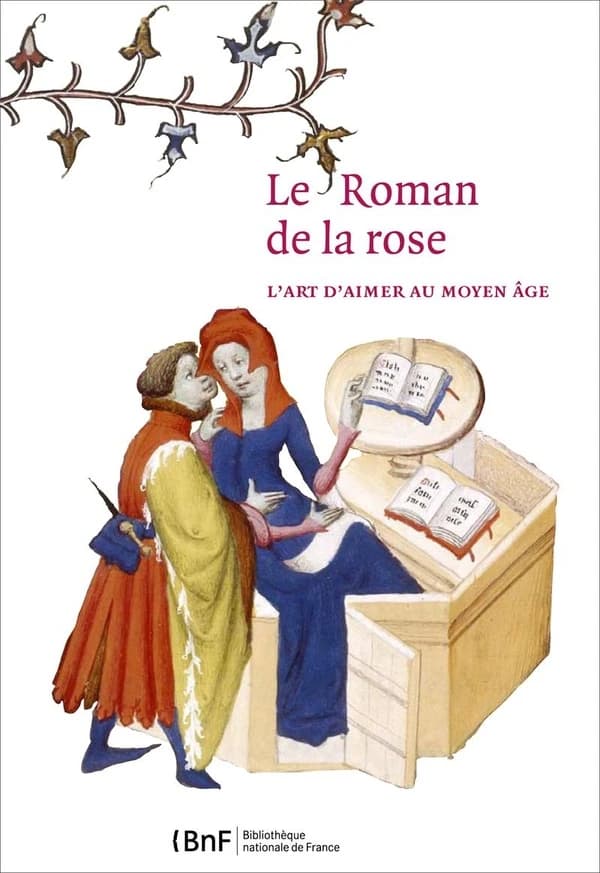 Le roman de la rose : l'art d'aimer au Moyen âge : [exposition, Bibliothèque nationale de France, Bibliothèque de l'Arsenal, Paris, 6 novembre 2012-17 février 2013]