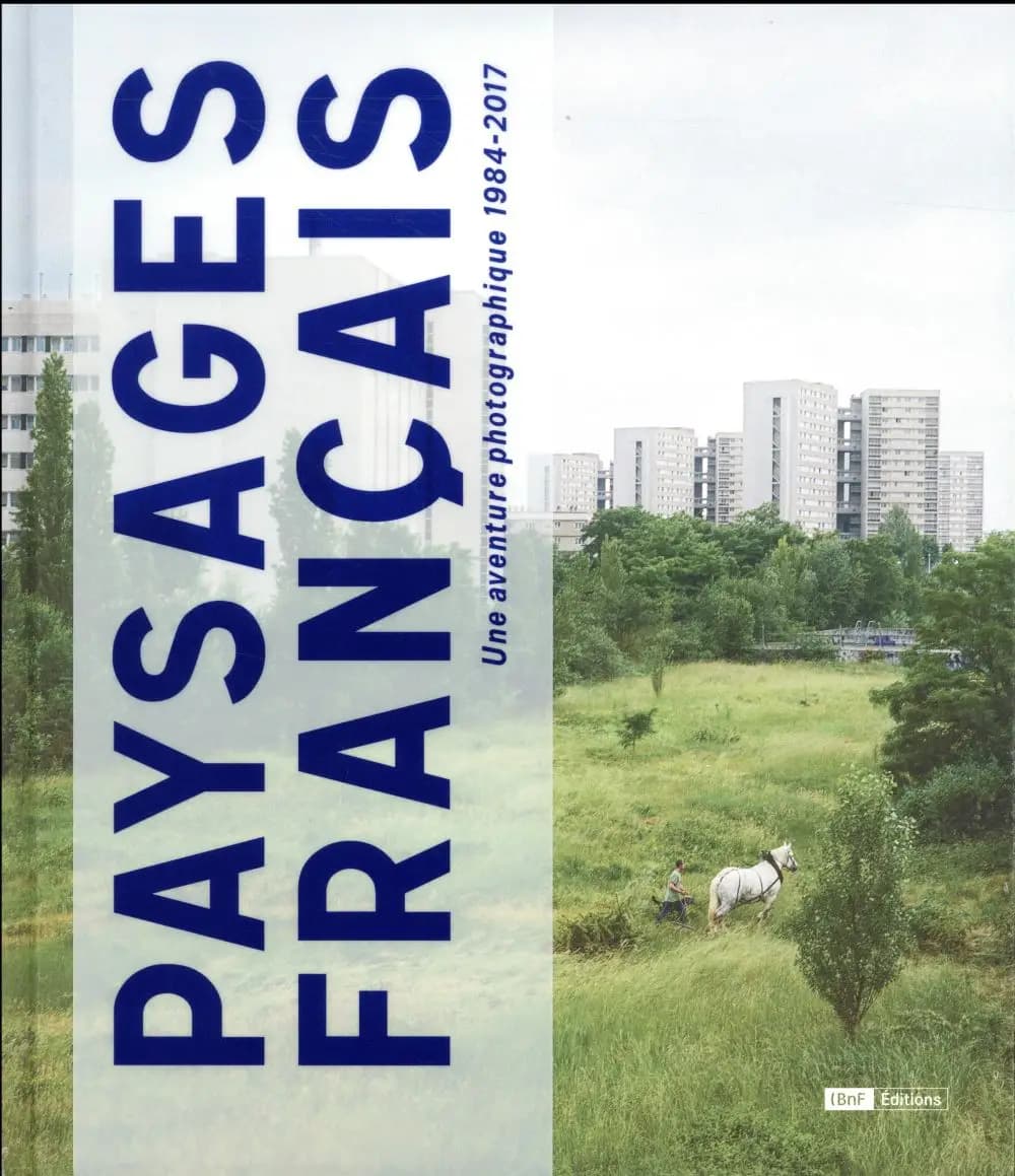 Paysages français : une aventure photographique, 1984-2017 : [exposition, Paris, Bibliothèque nationale de France, site François-Mitterrand, galeries 1 et 2, 24 octobre 2017-4 février 2018]