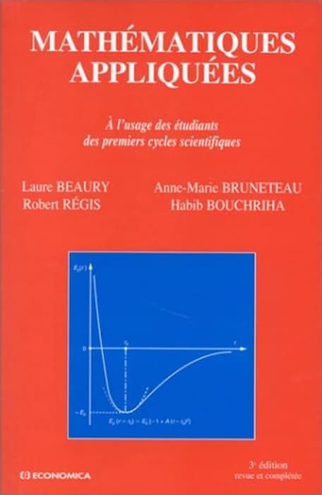 Mathématiques appliquées : à l'usage des étudiants des premiers cycles scientifiques (3e éd. rev. et complétée) Laure Beaury,... Anne-Marie Bruneteau,... Robert Régis,... [et al.]