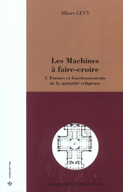 Les machines à faire-croire. I, Formes et fonctionnements de la spatialité religieuse