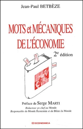 Mots et mécaniques de l'économie (2e éd.) Jean-Paul Betbèze ; préf. de Serge Marti,...