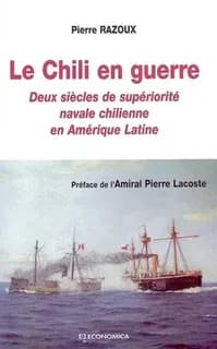Le Chili en guerre : deux siècles de supériorité navale chilienne en Amérique latine