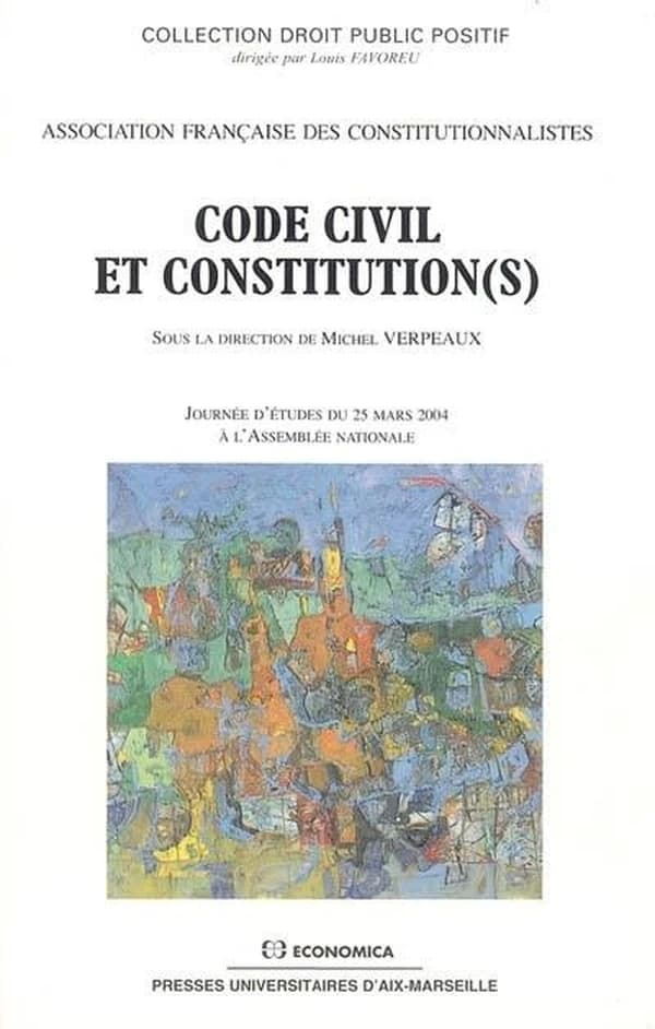 Code civil et constitution(s) : [actes de la] journée d'études du 25 mars 2004 à l'Assemblée nationale