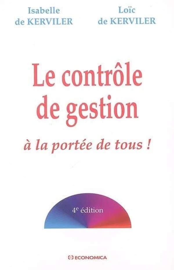Le contrôle de gestion à la portée de tous ! (4e éd.) Isabelle de Kerviler, Loïc de Kerviler