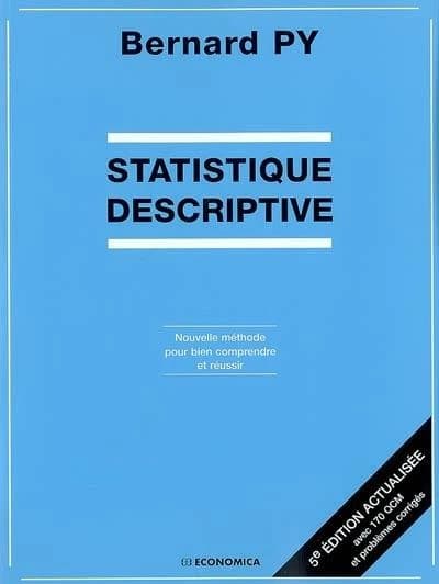 Statistique descriptive : nouvelle méthode pour bien comprendre et réussir (5e éd.) Bernard Py,...