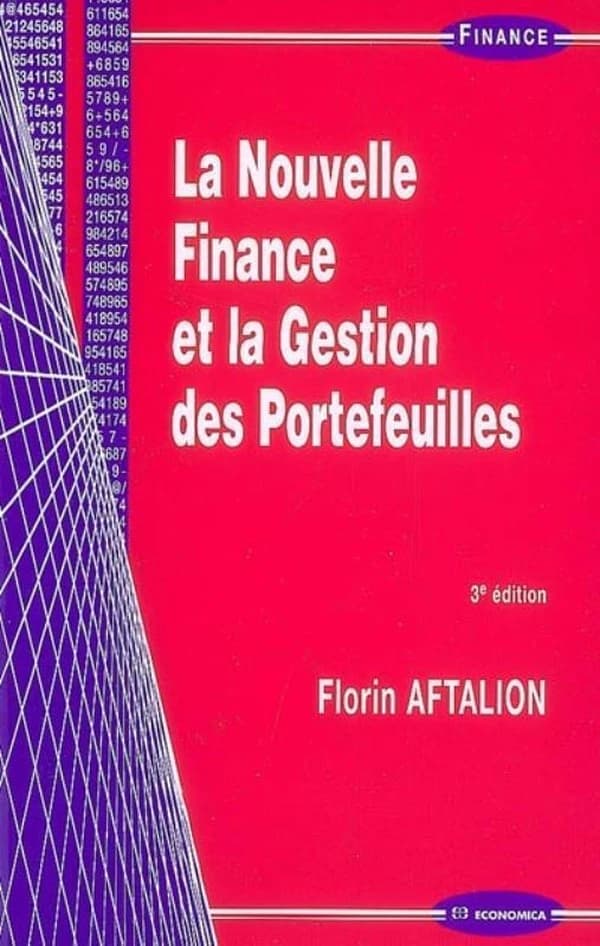 La nouvelle finance et la gestion des portefeuilles (3e éd. [mise à jour des données des marchés arrêtées fin 2007]) Florin Aftalion
