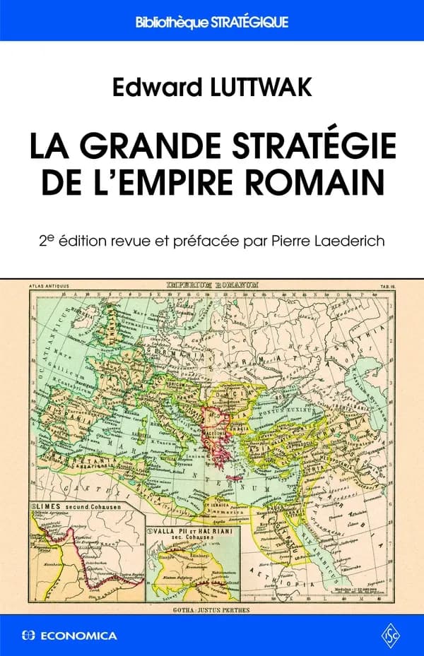 La grande stratégie de l'Empire romain. Suivi de Limites méthodologiques et mirage d'une stratégie romaine (2e éd.) Edward Luttwak ; traduit par Bernadette et Jean PagèsEverett L. Wheeler ; traduit [de l'anglais] par Philippe Richardot