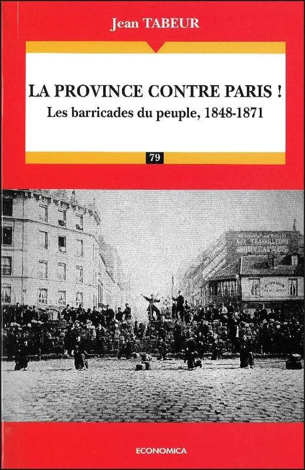 La province contre Paris ! : les barricades du peuple, 1848-1871