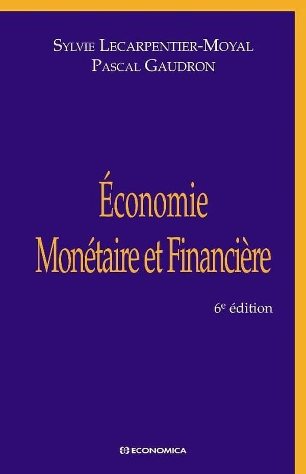 Économie monétaire et financière (6e éd.) Sylvie Lecarpentier-Moyal, Pascal Gaudron