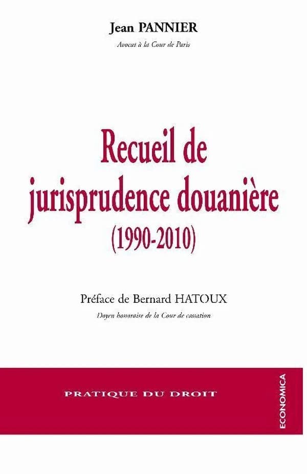 Recueil de jurisprudence douanière, 1990-2010 : avec les principaux articles des deux codes des douanes et du Traité de Rome