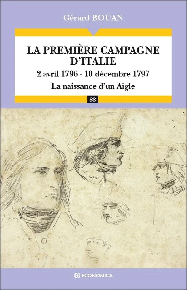 La première campagne d'Italie : 2 avril 1796-10 décembre 1797, la naissance d'un Aigle