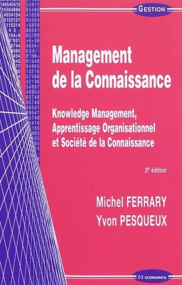 Management de la connaissance : knowledge management, apprentissage organisationnel et société de la connaissance (2e éd.) Michel Ferrary, Yvon Pesqueux