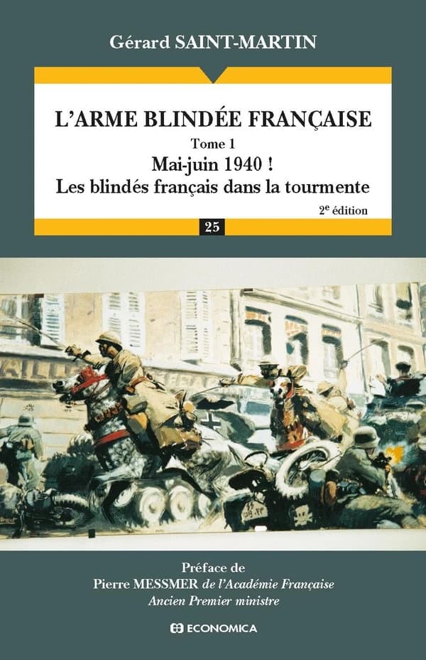 L'arme blindée française. Tome 1, Mai-juin 1940 !. Les blindés français dans la tourmente (2e éd.) Gérard Saint-Martin ; préface, Pierre Messmer,...