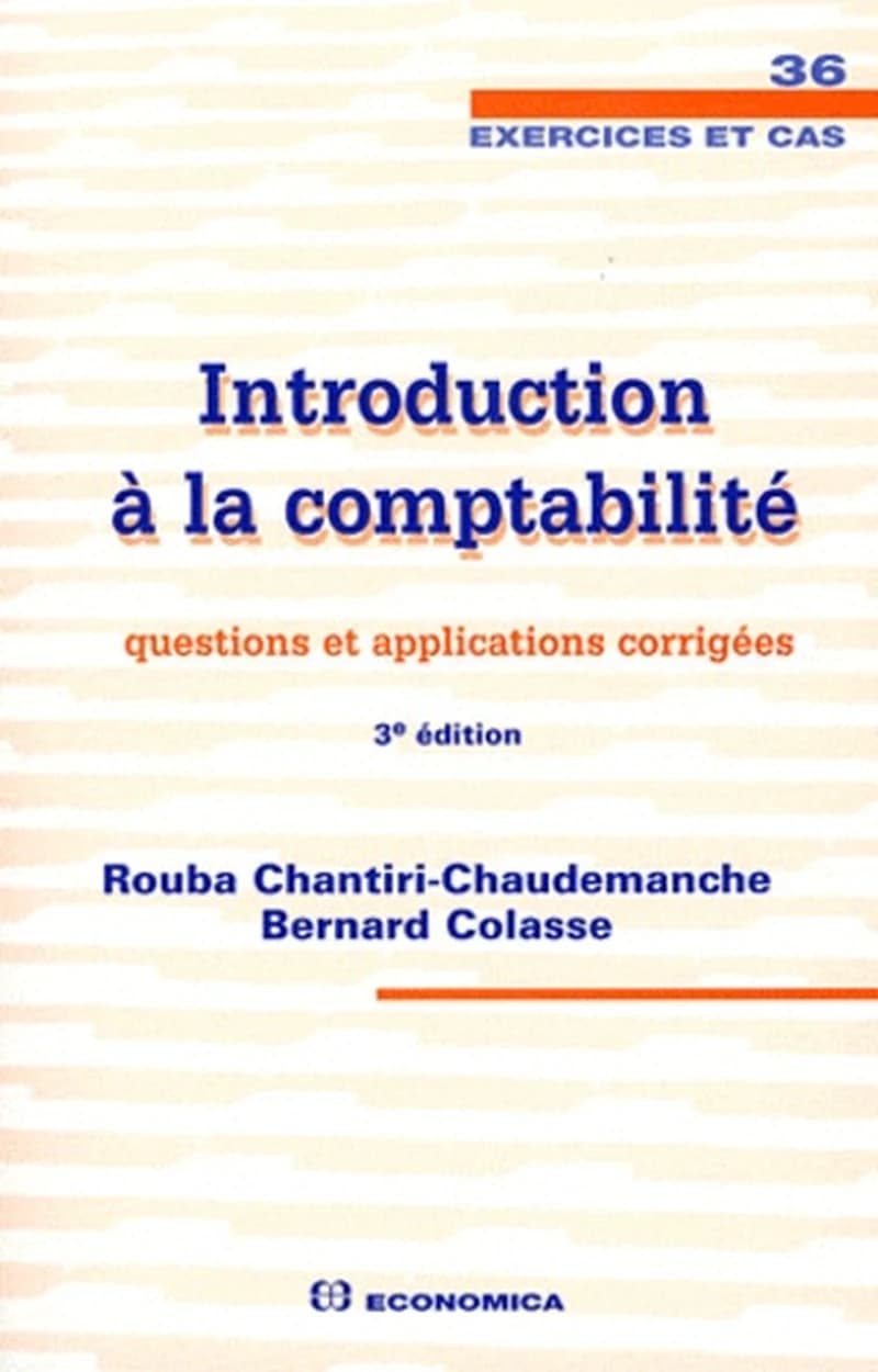 Introduction à la comptabilité : questions et applications corrigées (3e éd.) Rouba Chantiri-Chaudemanche, Bernard Colasse