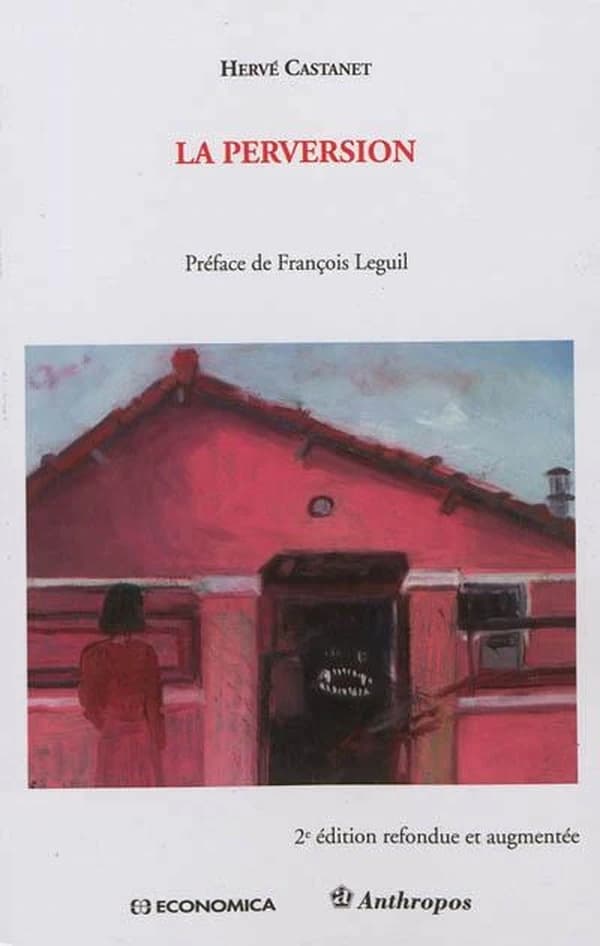 La perversion (2e éd. refondue et augmentée) Hervé Castanet ; préface de François Leguil