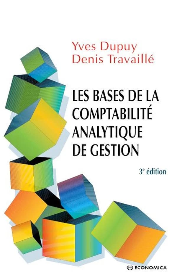 Les bases de la comptabilité analytique de gestion (3e éd.) Yves Dupuy, Denis Travaillé
