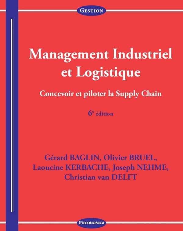 Management industriel et logistique : concevoir et piloter la supply chain (6e éd.) Gérard Baglin, Olivier Bruel, Laoucine Kerbache... [et al.]
