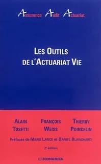 Les outils de l'actuariat vie (2e éd.) Alain Tosetti, François Weiss, Thierry Poincelin ; préfaces de Marie Lance et Daniel Blanchard