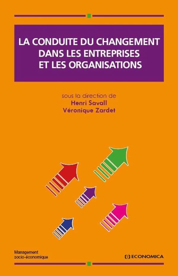La conduite du changement dans les entreprises et les organisations : [actes du 26ème Colloque de l'Institut de socio-économie des entreprises et des organisations]