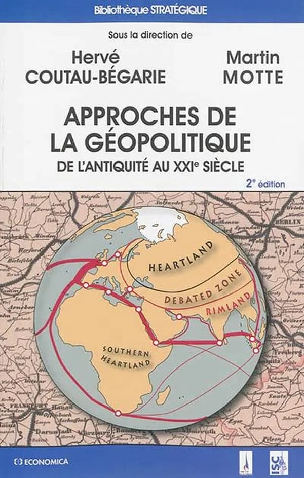Approches de la géopolitique : de l'Antiquité au XXIe siècle (2e éd.) sous la direction de Hervé Coutau-Bégarie, Martin Motte