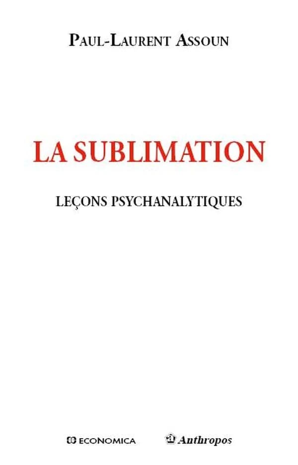 La sublimation : leçons psychanalytiques