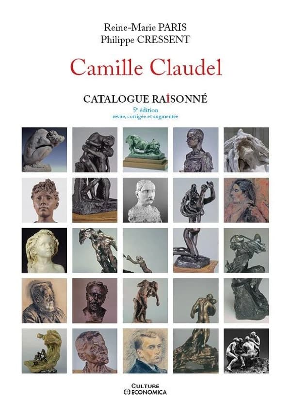 Camille Claudel : catalogue raisonné (5e éd. revue, corrigée et augmentée) Reine-Marie Paris, Philippe Cressent
