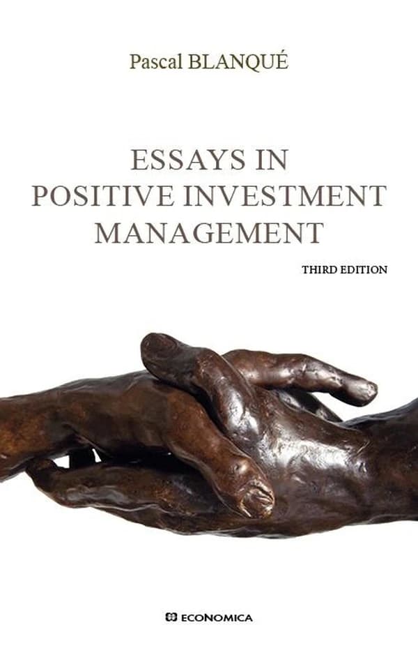 Essays in positive investment management (3rd ed.) Pascal Blanqué