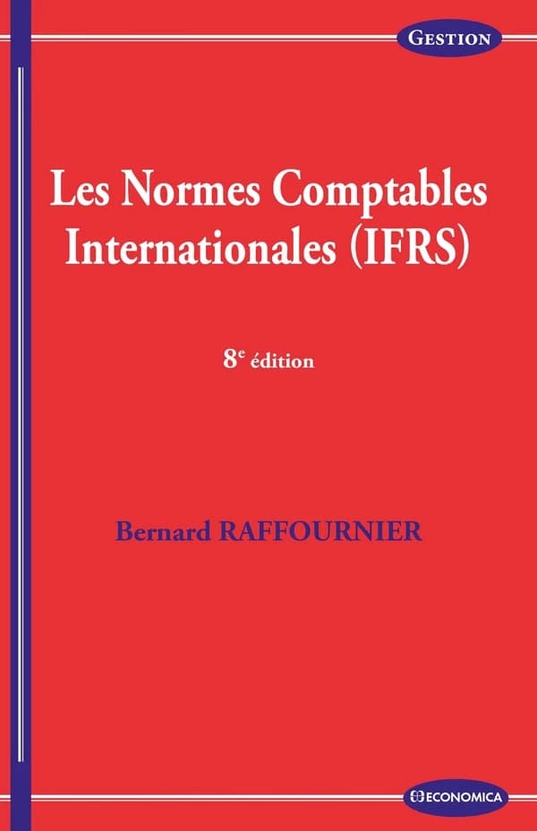 Les normes comptables internationales, IFRS (8e éd., à jour de toutes les normes parues à fin mars 2021) Bernard Raffournier