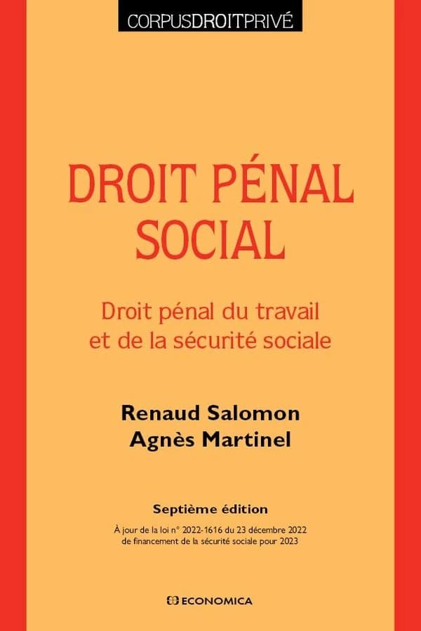 Droit pénal social : droit pénal du travail et de la sécurité sociale (7e éd., à jour de la loi n° 2022-1616 du 23 décembre 2022 de financement de la sécurité sociale pour 2023) Renaud Salomon, Agnès Martinel