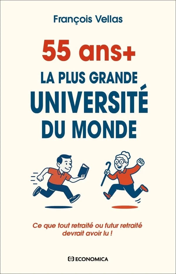 55 ans + : la plus grande université du monde : ce que tout retraité ou futur retraité devrait avoir lu !