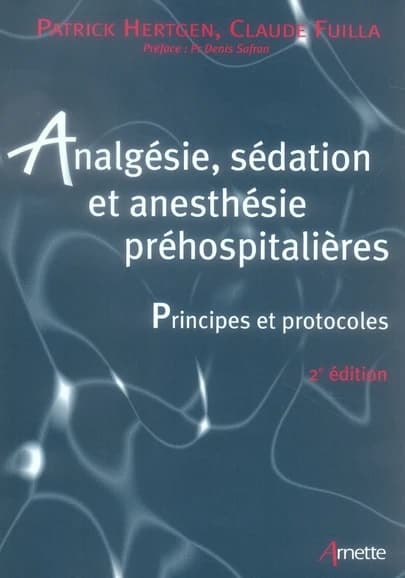 Analgésie, sédation et anesthésie préhospitalières (2e éd.) Patrick Hertgen, Claude Fuilla ; préface, Pr Denis Safran