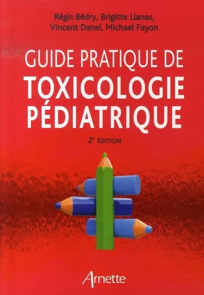 Guide pratique de toxicologie pédiatrique (2é éd.) Régis Bédry, Brigitte Llanas, Vincent Danel... [et al.]