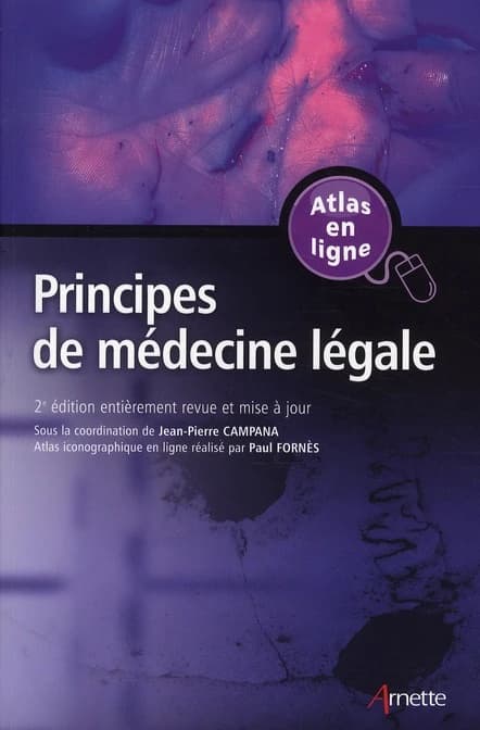 Principes de médecine légale (2e éd. entièrement revue et mise à jour) sous la coordination de Jean-Pierre Campana ; atlas iconographique en ligne réalisé par Paul Fornès