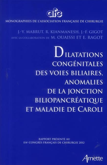 Dilatations congénitales des voies biliaires, anomalies de la jonction biliopancréatique et maladie de Caroli