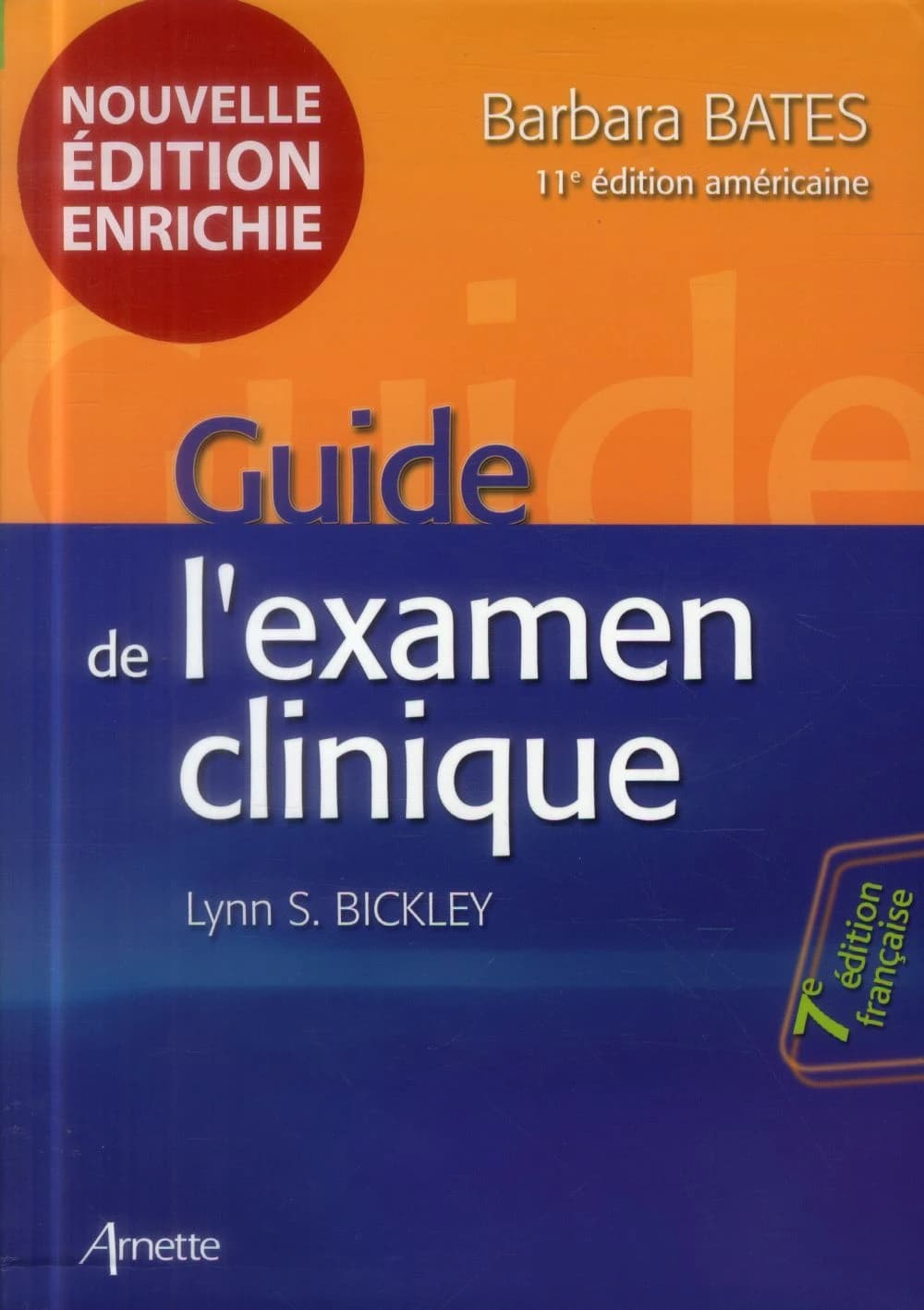 Guide de l'examen clinique (7e éd. française) Barbara Bates, Lynn S. Bickley,... Peter G. Szilagyi,... ; traduit [de la 11e édition américaine] par Paul Babinet et Jean-Marc Retbi