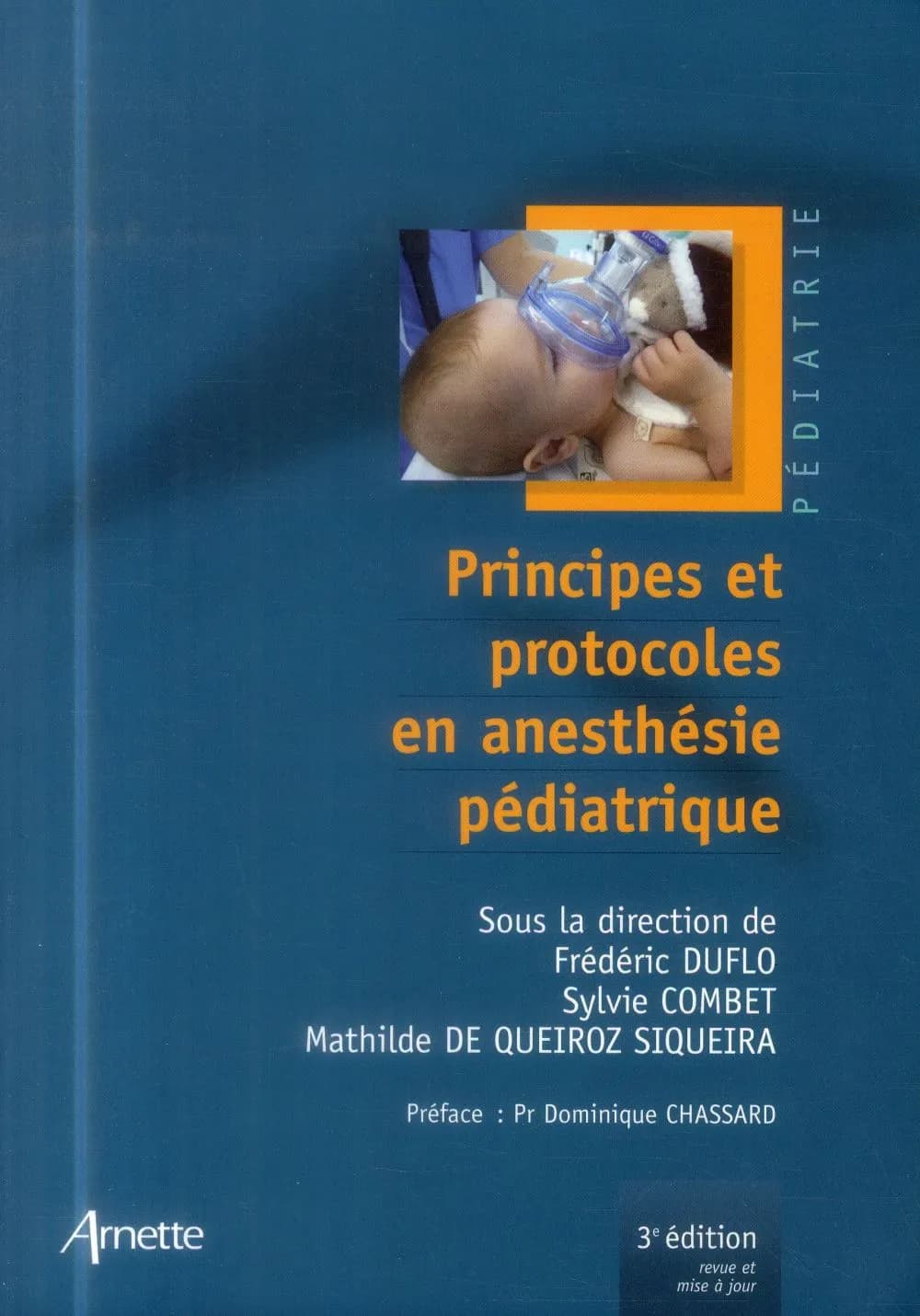 Principes et protocoles en anesthésie pédiatrique (3e éd. revue et mise à jour) sous la direction de Frédéric Duflo, Sylvie Combet et Mathilde de Queiroz Siqueira ; préface, Pr Dominique Chassard
