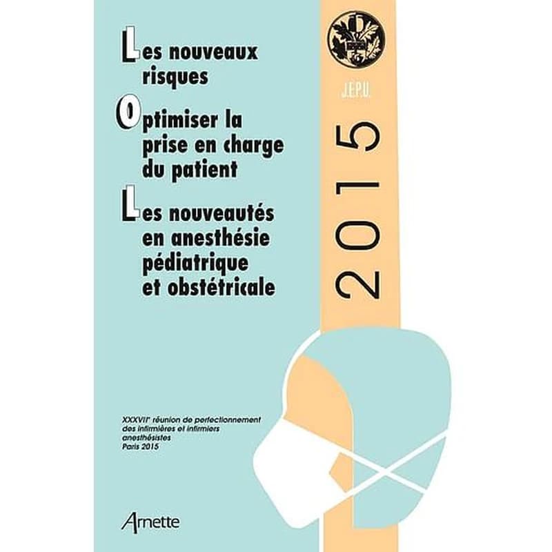 Les nouveaux risques ; Optimiser la prise en charge du patient ; Les nouveautés : 37e réunion de perfectionnement des infirmières et infirmiers anesthésistes