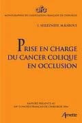 Prise en charge du cancer colique en occlusion : rapport présenté au 118e Congrès français de chirurgie, Paris, 28-30 septembre 2016
