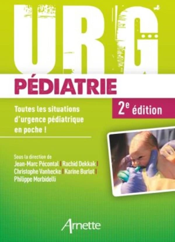 Urg pédiatrie : toutes les situations d'urgence pédiatrique en poche ! (2e éd.) sous la direction de, Jean-Marc Pécontal, Rachid Dekkak, Christophe Vanhecke... [et al.]