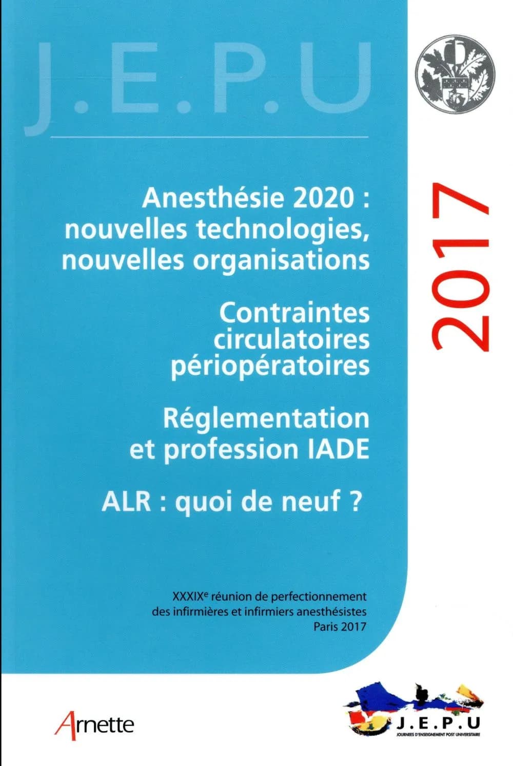 Anesthésie 2020 : nouvelles technologies, nouvelles organisations ; Contraintes circulatoires périopératoires ; Réglementation et profession IADE ; ALR : quoi de neuf ?