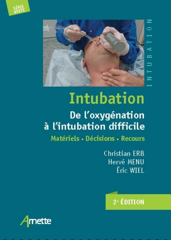 Intubation : de l'oxygénation à l'intubation difficile : matériels, décisions, recours (2e éd.) Christian Erb, Hervé Menu, Éric Wiel