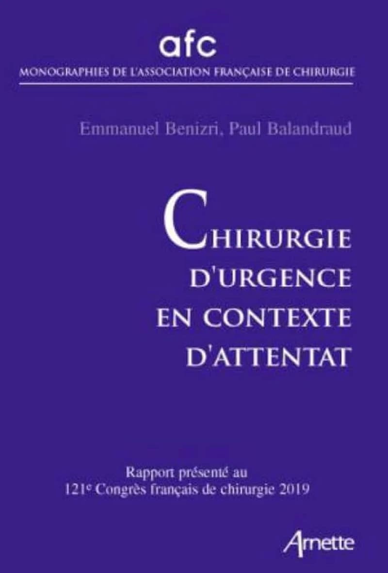 Chirurgie d'urgence en contexte d'attentat : rapport présenté au 121e Congrès français de chirurgie Paris, 15-17 mai 2019