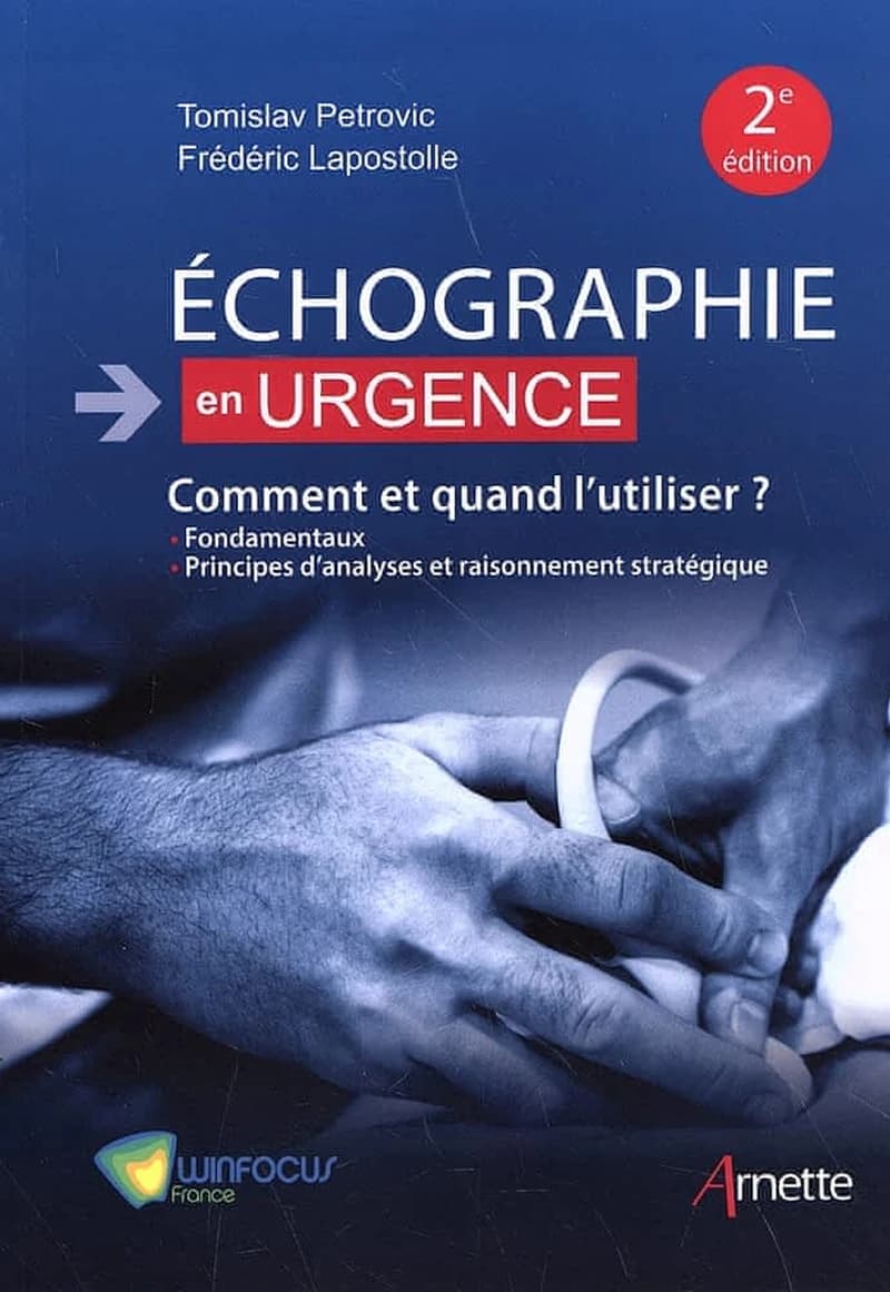 Échographie en urgence : comment et quand l'utiliser ? : fondamentaux, principes d'analyses et raisonnement stratégique (2e éd.) Tomislav Petrovic, Frédéric Lapostolle