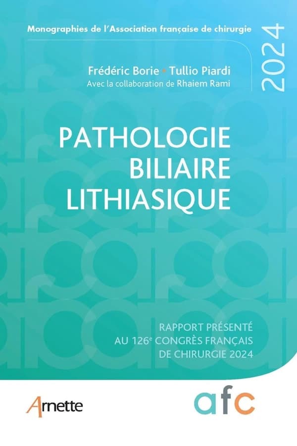 Pathologie biliaire lithiasique : rapport présenté au 126e Congrès français de chirurgie, [Paris], 2024