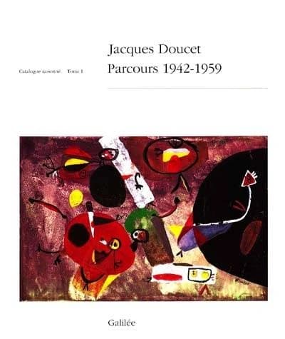 Jacques Doucet, parcours 1942-1959. Tome I, Catalogue raisonné